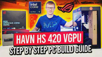HAVN HS 420 VGPU Build - Step by Step Guide | ASUS ROG MAXIMUS Z890 HERO + Intel Core Ultra 9 285K
